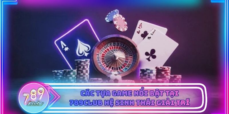 Kho game bài đổi thưởng tại 789Club quy tụ nhiều tựa game quen thuộc