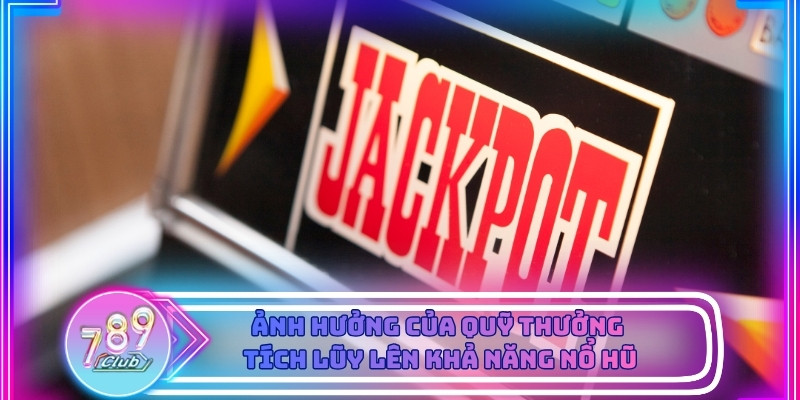 Chu kỳ trả thưởng và quỹ thưởng tích lũy là yếu tố quan trọng trong bí quyết nổ hũ