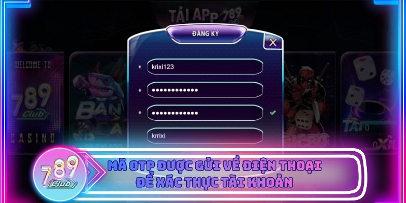 Mã OTP được gửi về điện thoại để xác thực tài khoản nhanh chóng