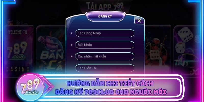 Giao diện trang đăng ký 789club hiển thị rõ các trường thông tin cần điền