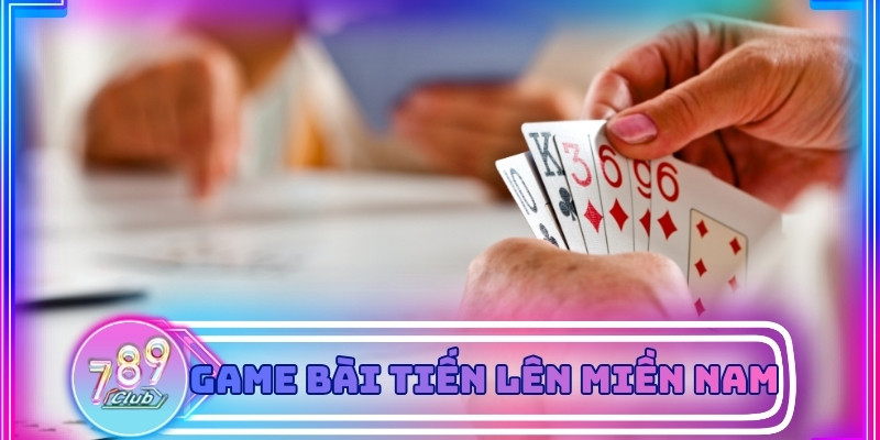Game Bài Tiến Lên Miền Nam - Luật Chơi Hấp Dẫn Tại 789Club