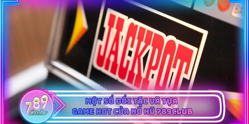 Một số đối tác và tựa game hot đang được yêu thích 2026