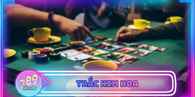 Trắc Kim Hoa Là Gì Và Vì Sao Trò Chơi Này Được Ưa Chuộng Tại 789Club