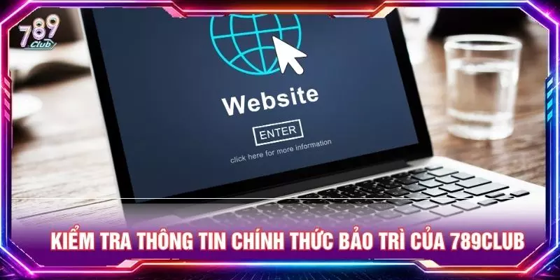 Kiểm tra  thông tin chính thức bảo trì của 789club