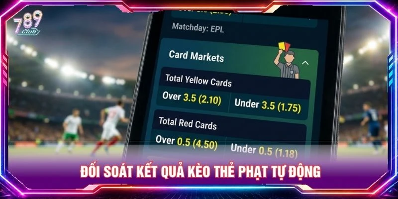 Đối soát kết quả kèo thẻ phạt tự động